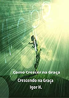 Livro Como Crescer na Graça (Crescendo na Graça e no Conhecimento Livro 1)