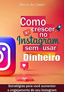 Livro Como crescer no Instagram sem usar Dinheiro