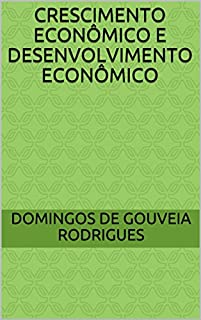 Livro CRESCIMENTO ECONÔMICO E DESENVOLVIMENTO ECONÔMICO (TEORIA ECONÔMICA Livro 2)