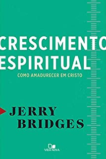 Crescimento espiritual: Como amadurecer em Cristo