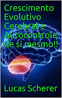 Crescimento Evolutivo Cerebral e Autocontrole de si mesmo!!