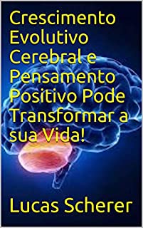 Livro Crescimento Evolutivo Cerebral e Pensamento Positivo Pode Transformar a sua Vida!