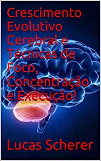 Livro Crescimento Evolutivo Cerebral e Técnicas de Foco, Concentração e Execução!