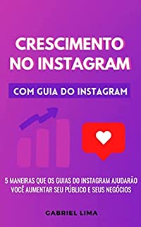 Livro Crescimento no Instagram: 5 maneiras que os guias do Instagram ajudarão você aumentar seu público e seus negócios