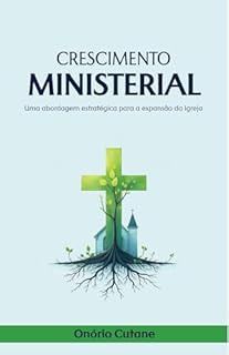 Livro CRESCIMENTO MINISTERIAL: Uma Abordagem Estratégica para a Expansão da Igreja