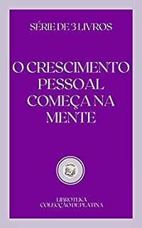 Livro O CRESCIMENTO PESSOAL COMEÇA NA MENTE: série de 3 livros