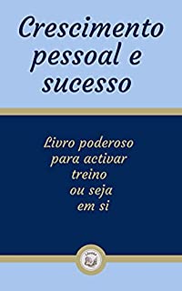 Livro CRESCIMENTO PESSOAL E SUCESSO: livro poderoso para activar treino ou seja em si