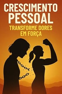 Livro Crescimento Pessoal: Transforme Dores em Força