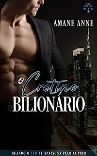 Livro O Cretino Bilionário (Série Homens Intensos Livro1)