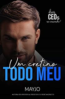 Um cretino todo meu (Livro único)