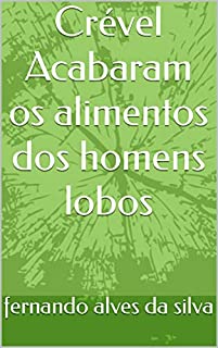 Livro Crével Acabaram os alimentos dos homens lobos