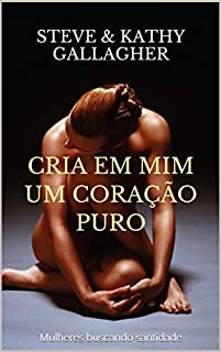 CRIA EM MIM UM CORAÇÃO PURO: Mulheres buscando santidade