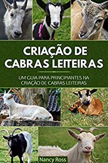 Livro Criação de Cabras Leiteiras: Um Guia para Principiantes na Criação de Cabras Leiteiras