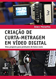 Livro Criação de curta-metragem em vídeo digital: Uma proposta para produções de baixo custo