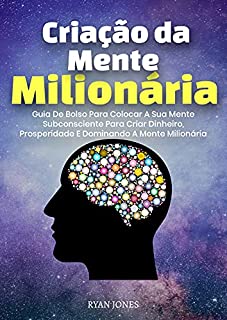 Livro Criação Da Mentalidade Milionária: Guia De Bolso Para Colocar A Sua Mente Subconsciente Para Criar Dinheiro, Prosperidade E Dominando A Mente Milionária