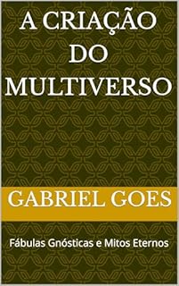 Livro A Criação do Multiverso: Fábulas Gnósticas e Mitos Eternos (freak Livro 3)