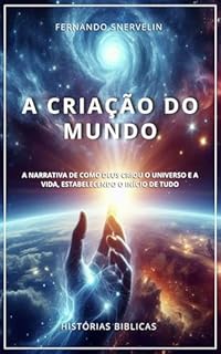 Livro A CRIAÇÃO DO MUNDO : A NARRATIVA DE COMO DEUS CRIOU O UNIVERSO E A VIDA, ESTABELECENDO O INÍCIO DE TUDO (HISTÓRIAS BIBLICAS: SOPRO DE DEUS Livro 1)