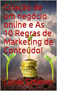 Criação de um negócio online e As 10 Regras de Marketing de Conteúdo!