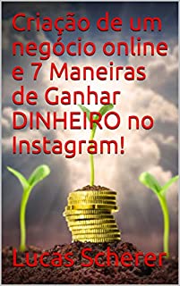 Criação de um negócio online e 7 Maneiras de Ganhar DINHEIRO no Instagram!