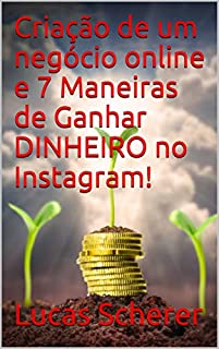 Livro Criação de um negócio online e 7 Maneiras de Ganhar DINHEIRO no Instagram!