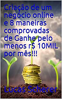 Livro Criação de um negócio online e 8 maneiras comprovadas de Ganhe pelo menos r$ 10MIL por mês!!!
