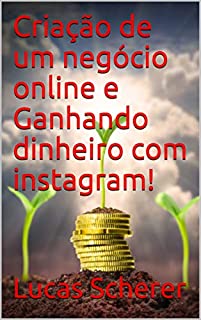 Livro Criação de um negócio online e Ganhando dinheiro com instagram!