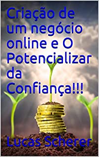 Livro Criação de um negócio online e O Potencializar da Confiança!!!