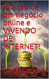 Livro Criação de um negócio online e VIVENDO DE INTERNET!
