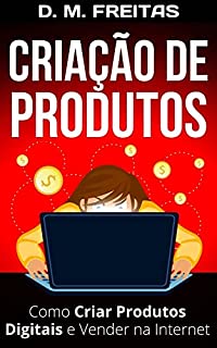 Livro Criação de Produtos: Como Criar Produtos Digitais e Vender na Internet (Guia Rápido)