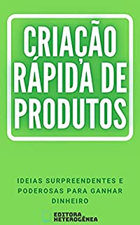 Livro Criação Rápida de Produtos: Ideias surpreendentes e poderosas para ganhar dinheiro