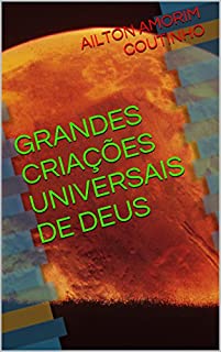 GRANDES CRIAÇÕES UNIVERSAIS DE DEUS