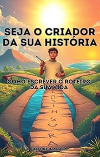 Livro Seja o Criador da Sua História: Como Escrever o Roteiro da Sua Vida
