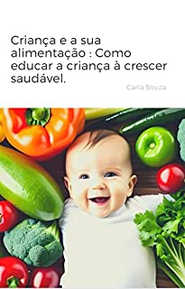 Livro Criança e a sua alimentação : Como educar a criança à crescer saudável