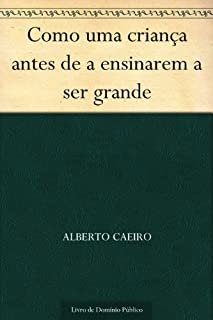 Livro Como uma criança antes de a ensinarem a ser grande