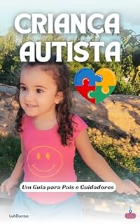 CRIANÇA AUTISTA: Um Guia Completo para Pais e Cuidadores