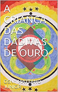 Livro A CRIANÇA DAS DÁDIVAS DE OURO
