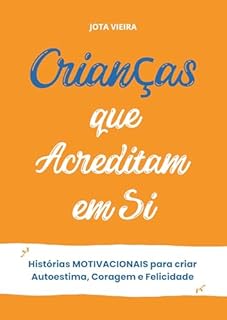 Livro Crianças que Acreditam em Si: Histórias Motivacionais para criar Autoestima, Coragem e Felicidade