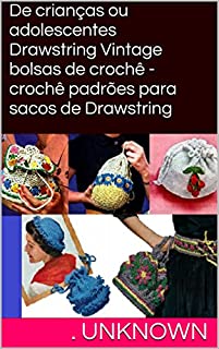 Livro De crianças ou adolescentes Drawstring Vintage bolsas de crochê - crochê padrões para sacos de Drawstring