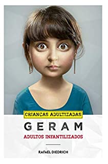 Crianças adultizadas geram Adultos infantilizados: Análise pós moderna do comportamento infantil