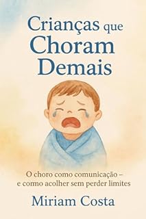 Livro Crianças que Choram Demais : O choro como comunicação e como acolher sem perder limites
