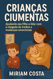 Livro Crianças Ciumentas : Ajudando seu filho a lidar com a chegada de irmãos e mudanças emocionais