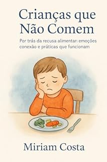 Livro Crianças que Não Comem : Por trás da recusa alimentar: emoções, conexão e práticas que funcionam