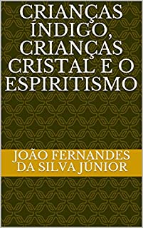 Livro CRIANÇAS ÍNDIGO, CRIANÇAS CRISTAL E O ESPIRITISMO