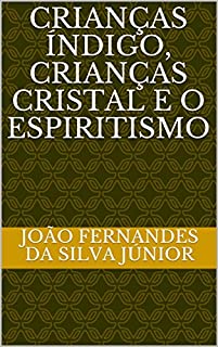 CRIANÇAS ÍNDIGO, CRIANÇAS CRISTAL E O ESPIRITISMO