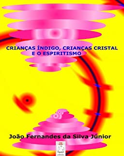 Livro CRIANÇAS ÍNDIGO, CRIANÇAS CRISTAL E O ESPIRITISMO