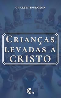 Livro Crianças levadas a Cristo (Spurgeon sobre Batismo)