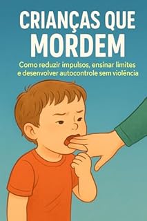 Livro Crianças que Mordem : Como reduzir impulsos, ensinar limites e desenvolver autocontrole sem violência