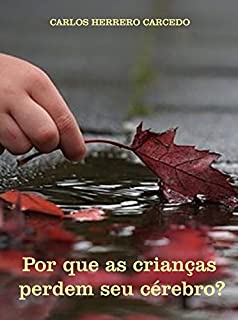 Livro POR QUE AS CRIANÇAS PERDEM SEU CÉREBRO?