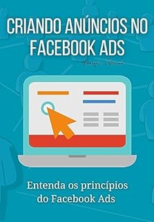 Livro Criando anúncios no Facebook Ads: Entenda os princípios do Facebook Ads