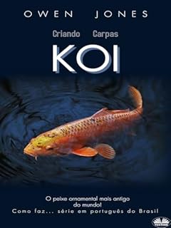 Livro Criando Carpas Koi: O Peixe Ornamental Mais Antigo Do Mundo!